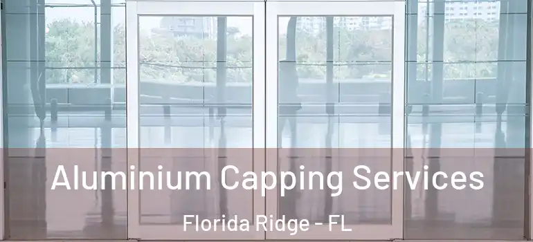  Aluminium Capping Services Florida Ridge - FL
