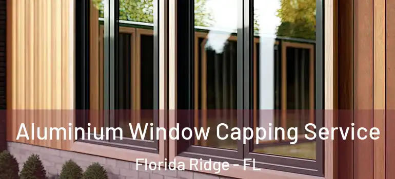  Aluminium Window Capping Service Florida Ridge - FL
