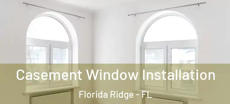  Casement Window Installation Florida Ridge - FL