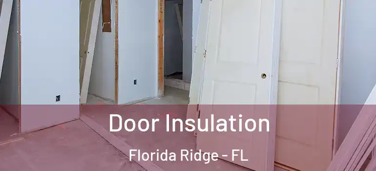  Door Insulation Florida Ridge - FL
