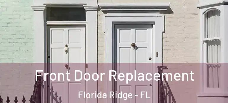  Front Door Replacement Florida Ridge - FL