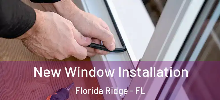  New Window Installation Florida Ridge - FL