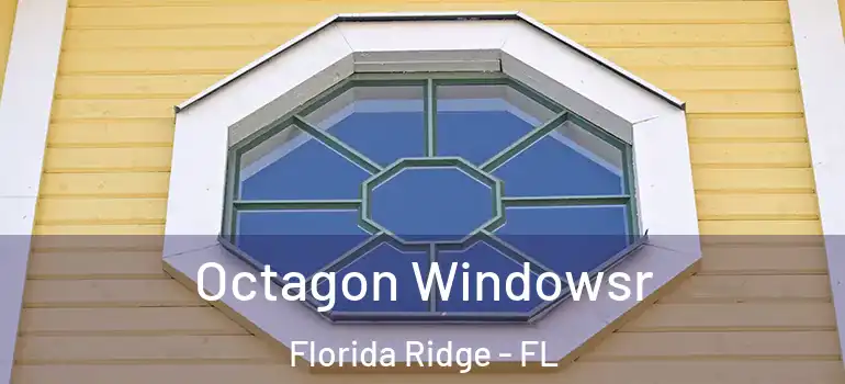  Octagon Windowsr Florida Ridge - FL