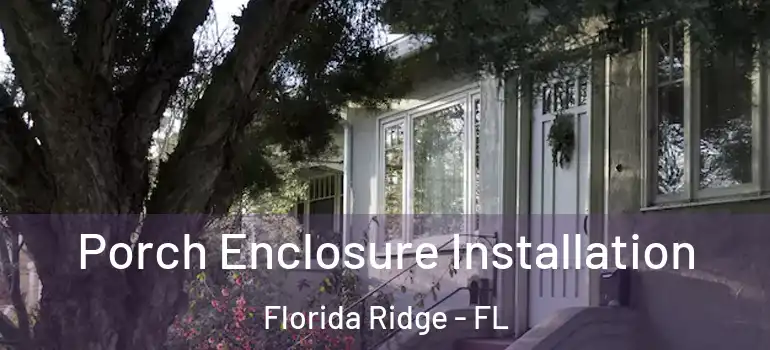  Porch Enclosure Installation Florida Ridge - FL