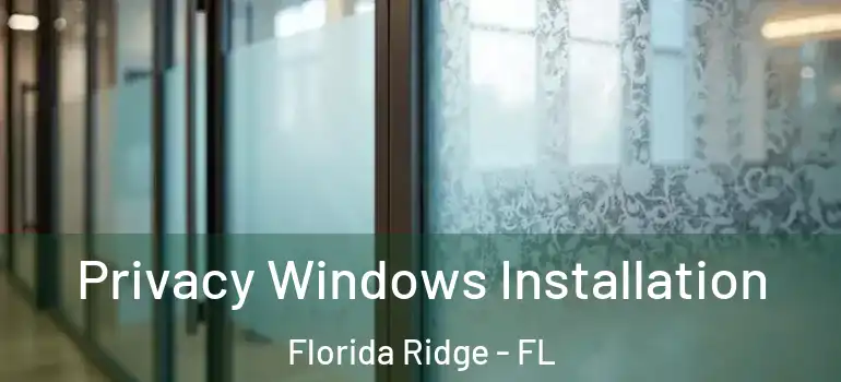  Privacy Windows Installation Florida Ridge - FL