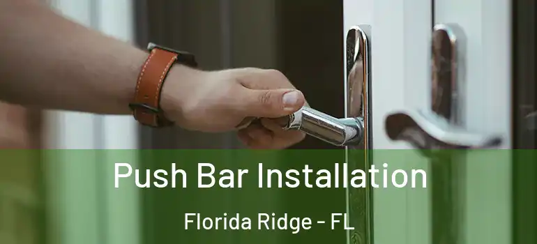  Push Bar Installation Florida Ridge - FL