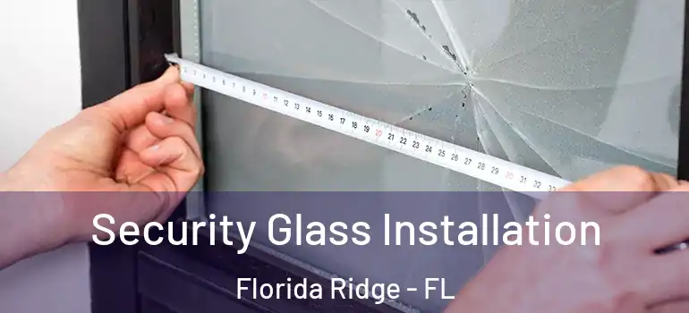  Security Glass Installation Florida Ridge - FL