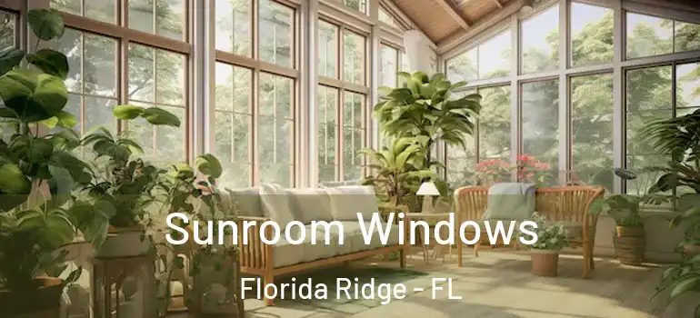  Sunroom Windows Florida Ridge - FL