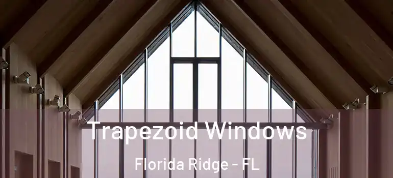  Trapezoid Windows Florida Ridge - FL