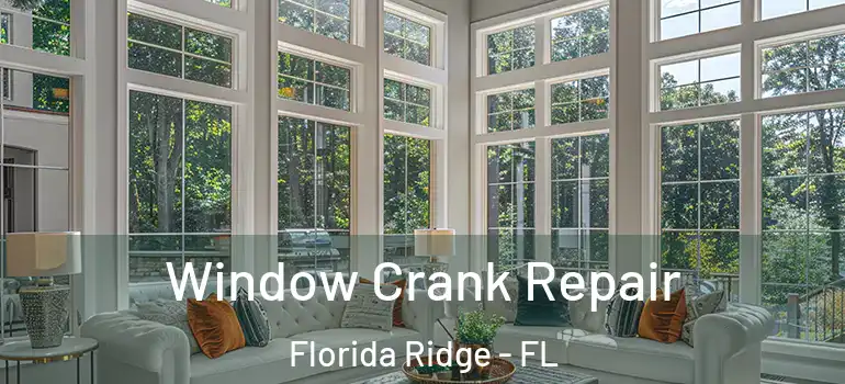  Window Crank Repair Florida Ridge - FL