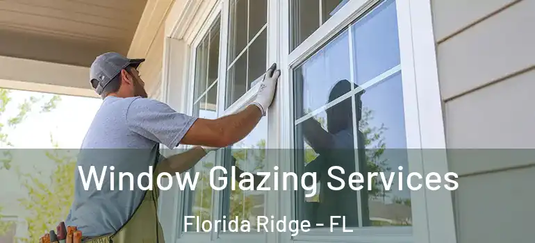  Window Glazing Services Florida Ridge - FL