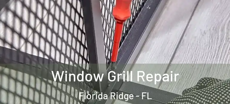  Window Grill Repair Florida Ridge - FL