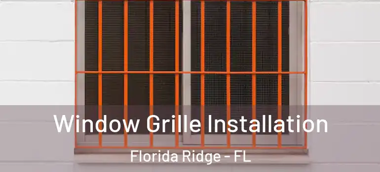  Window Grille Installation Florida Ridge - FL