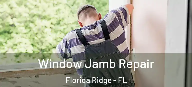  Window Jamb Repair Florida Ridge - FL