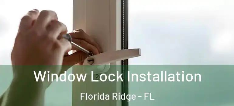  Window Lock Installation Florida Ridge - FL