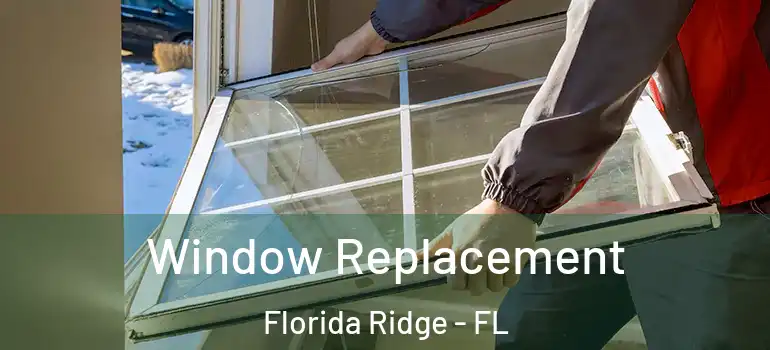  Window Replacement Florida Ridge - FL