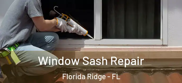  Window Sash Repair Florida Ridge - FL