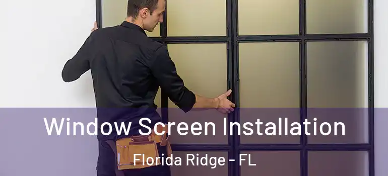  Window Screen Installation Florida Ridge - FL